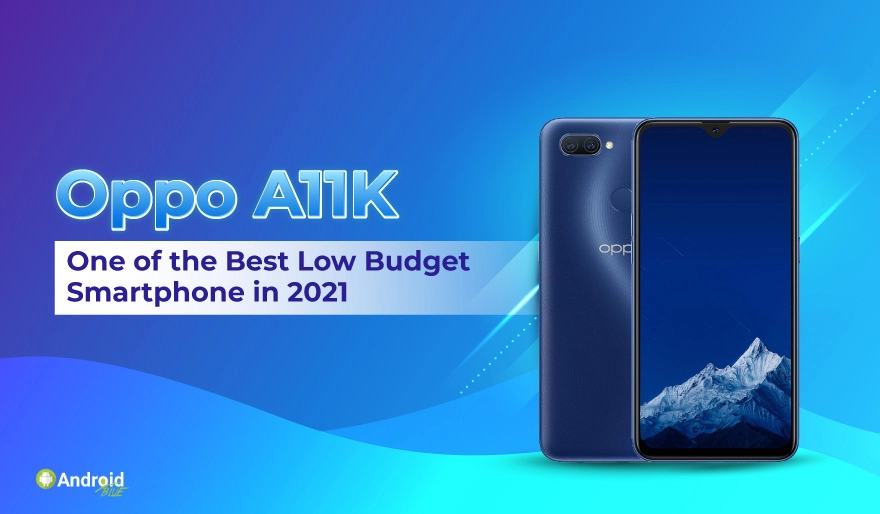 Oppo A11K: One of the Best Low Budget Smartphone in 2023