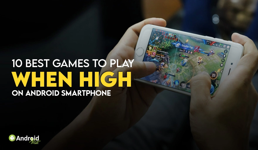 10 Best Games to Play When High on Android Smartphone