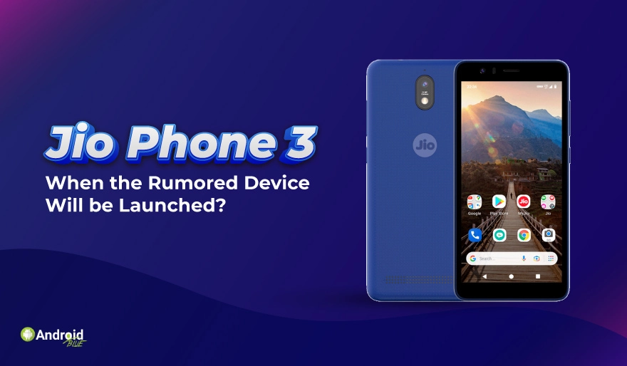 Jio Phone 3: When the Rumored Device Will be Launched?