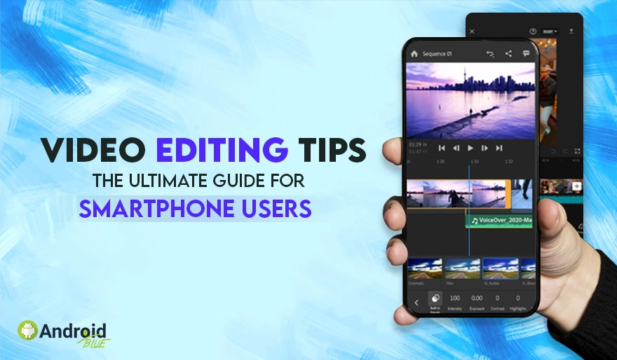 Video Editing Tips- The Ultimate Guide For Smartphone Users