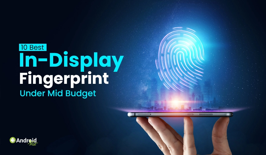 10 Best In-Display Fingerprint Phones Under Mid Budget