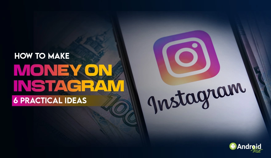 How to Make Money on Instagram 6 Practical Ideas